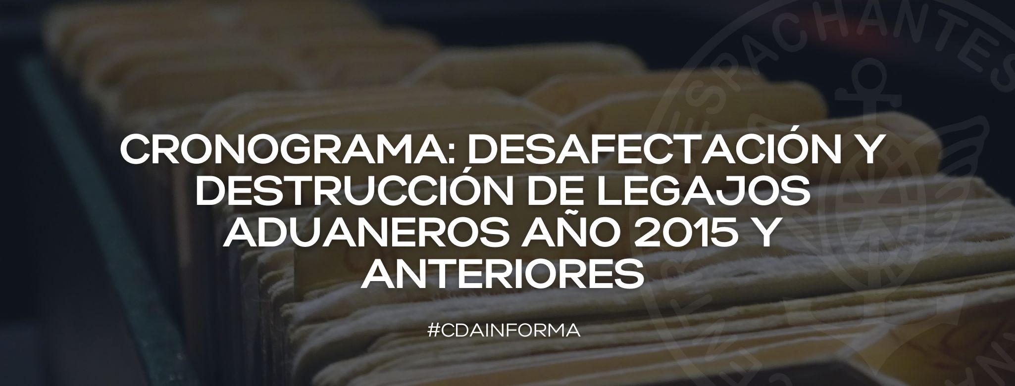 Cronograma: Desafectación y Destrucción de Legajos Aduaneros A�